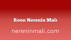 Roon Nerenin Malı