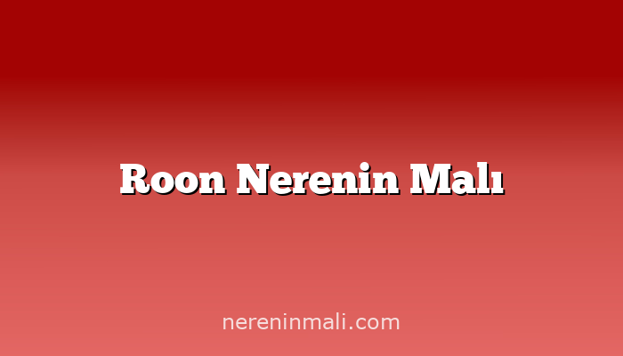 Roon Nerenin Malı