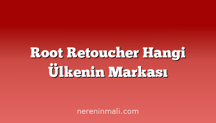 Root Retoucher Hangi Ülkenin Markası