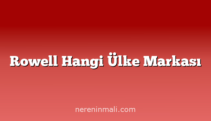 Rowell Hangi Ülke Markası