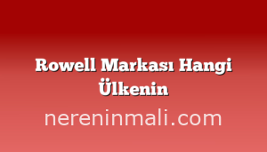 Rowell Markası Hangi Ülkenin