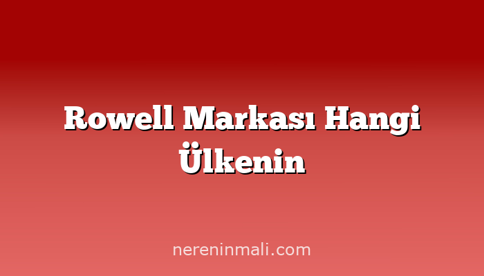 Rowell Markası Hangi Ülkenin