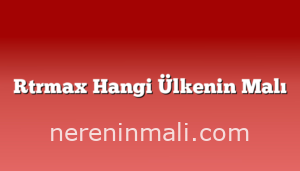 Rtrmax Hangi Ülkenin Malı