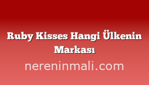 Ruby Kisses Hangi Ülkenin Markası