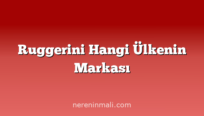 Ruggerini Hangi Ülkenin Markası