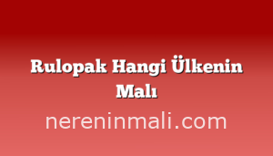 Rulopak Hangi Ülkenin Malı