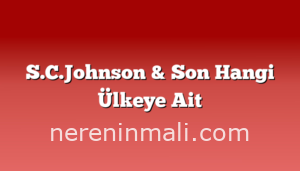 S.C.Johnson & Son Hangi Ülkeye Ait