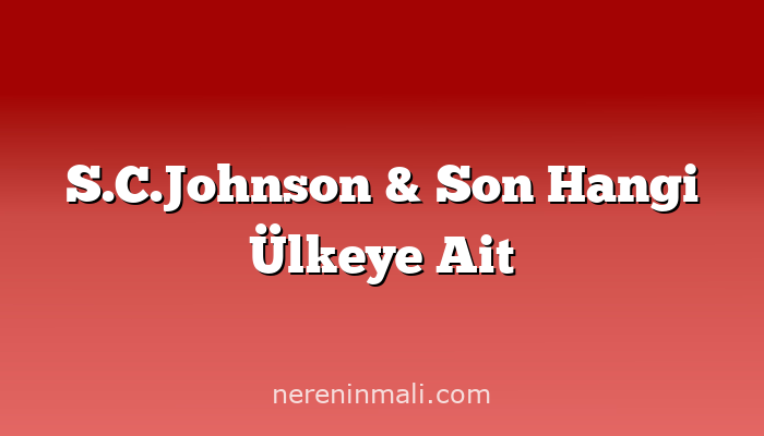 S.C.Johnson & Son Hangi Ülkeye Ait