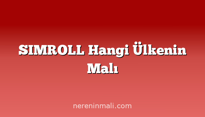 SIMROLL Hangi Ülkenin Malı