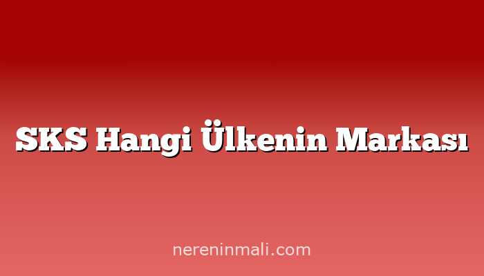 SKS Hangi Ülkenin Markası