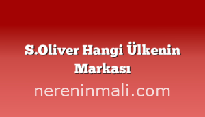 S.Oliver Hangi Ülkenin Markası