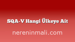 SQA-V Hangi Ülkeye Ait