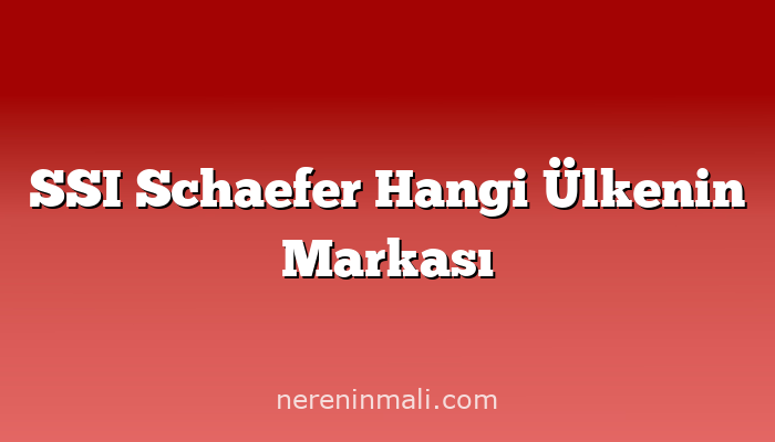 SSI Schaefer Hangi Ülkenin Markası