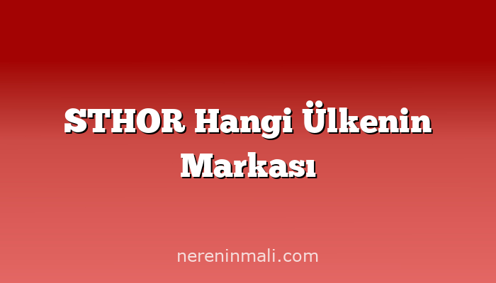 STHOR Hangi Ülkenin Markası