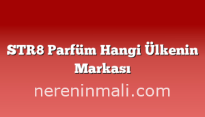 STR8 Parfüm Hangi Ülkenin Markası