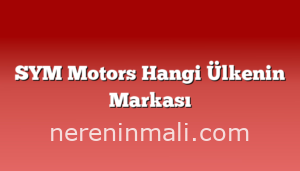 SYM Motors Hangi Ülkenin Markası