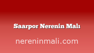 Saarpor Nerenin Malı