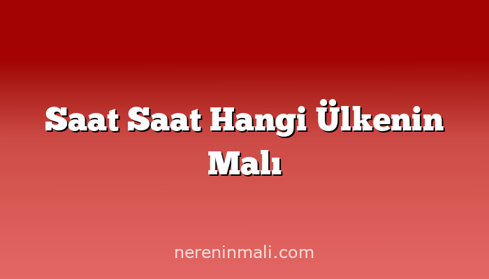 Saat Saat Hangi Ülkenin Malı