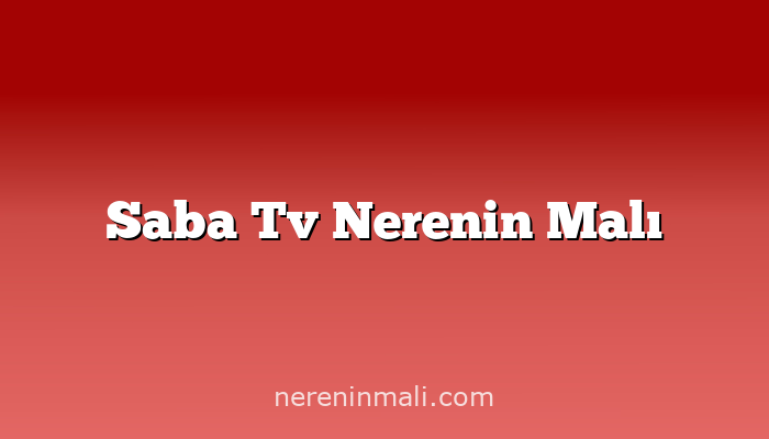 Saba Tv Nerenin Malı