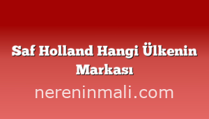 Saf Holland Hangi Ülkenin Markası