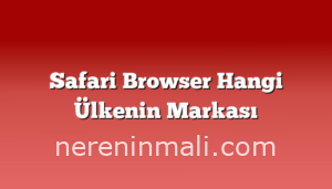 Safari Browser Hangi Ülkenin Markası