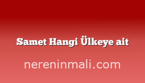 Samet Hangi Ülkeye ait