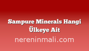 Sampure Minerals Hangi Ülkeye Ait