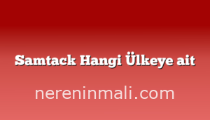 Samtack Hangi Ülkeye ait