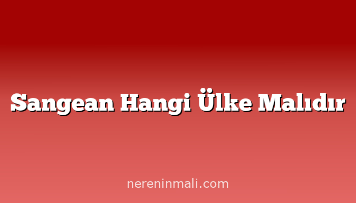Sangean Hangi Ülke Malıdır