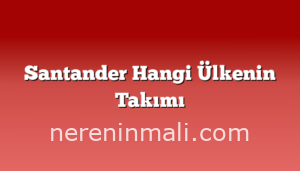 Santander Hangi Ülkenin Takımı