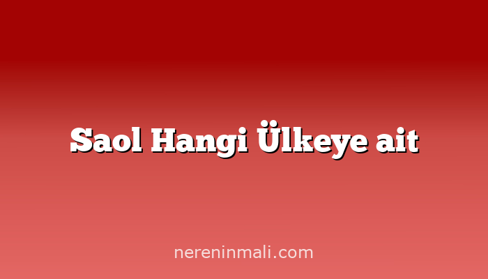 Saol Hangi Ülkeye ait