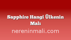 Sapphire Hangi Ülkenin Malı