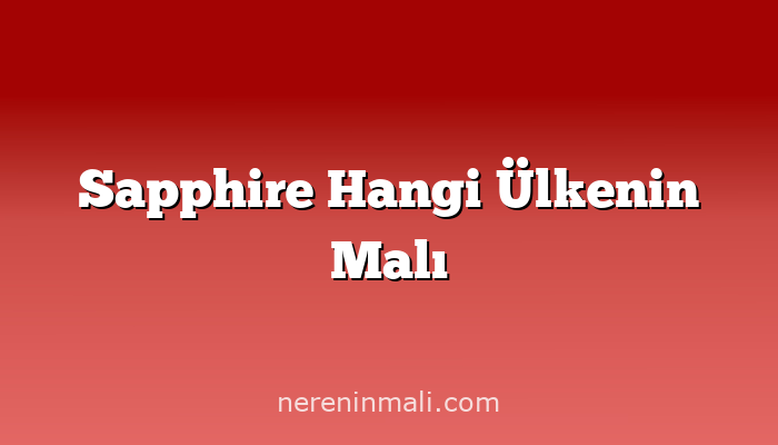 Sapphire Hangi Ülkenin Malı