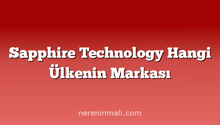 Sapphire Technology Hangi Ülkenin Markası