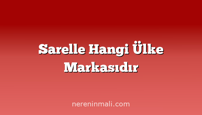 Sarelle Hangi Ülke Markasıdır