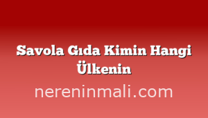 Savola Gıda Kimin Hangi Ülkenin