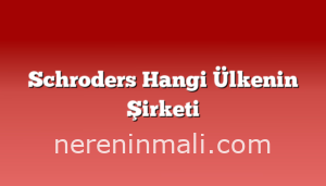 Schroders Hangi Ülkenin Şirketi