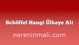 Schöffel Hangi Ülkeye Ait