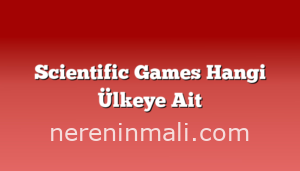 Scientific Games Hangi Ülkeye Ait