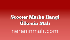 Scooter Marka Hangi Ülkenin Malı