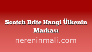 Scotch Brite Hangi Ülkenin Markası