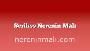 Scrikss Nerenin Malı