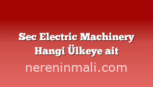 Sec Electric Machinery Hangi Ülkeye ait