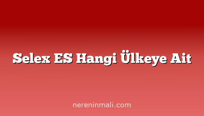 Selex ES Hangi Ülkeye Ait