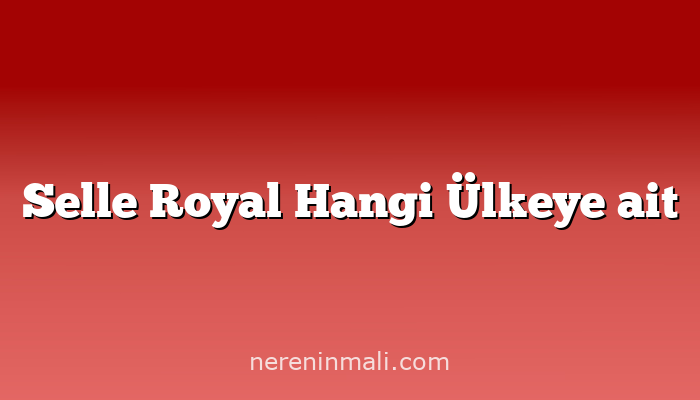 Selle Royal Hangi Ülkeye ait