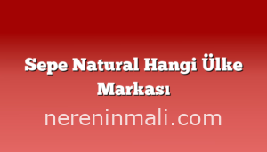 Sepe Natural Hangi Ülke Markası