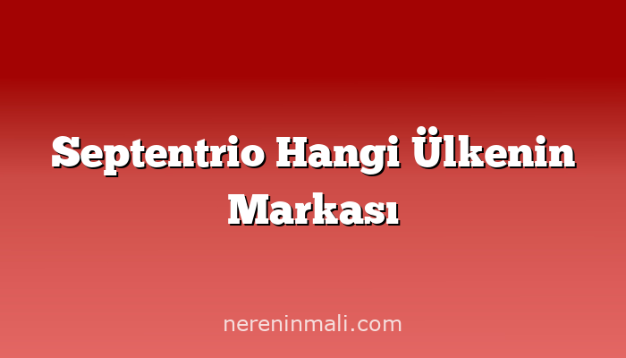 Septentrio Hangi Ülkenin Markası