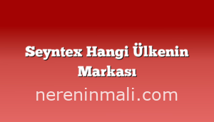 Seyntex Hangi Ülkenin Markası