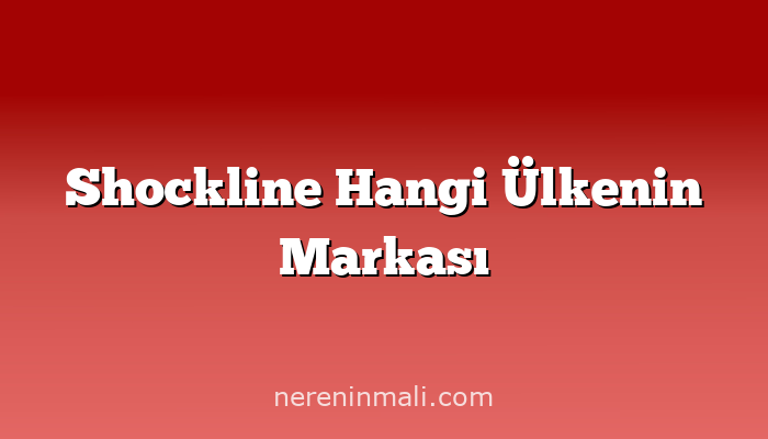 Shockline Hangi Ülkenin Markası