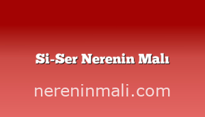 Si-Ser Nerenin Malı